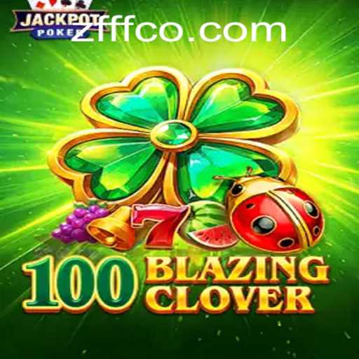 Unveiling 100BlazingClover: The New Gaming Sensation with a Twist of ZFFF